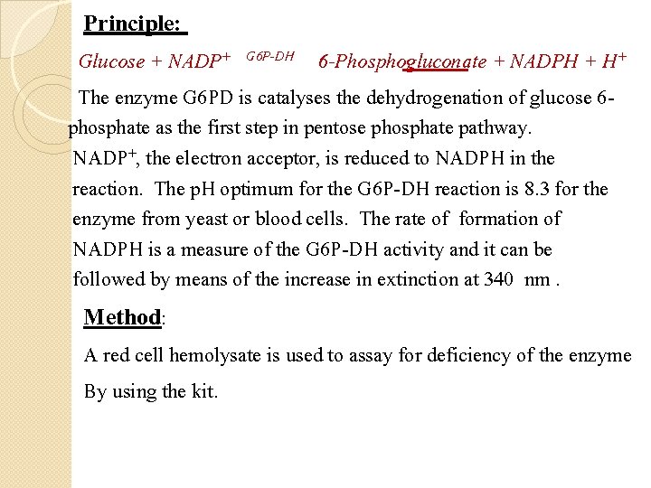 Principle: Glucose + NADP+ G 6 P-DH 6 -Phosphogluconate + NADPH + H+ The