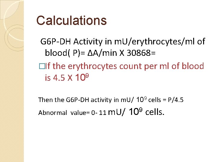 Calculations G 6 P-DH Activity in m. U/erythrocytes/ml of blood( P)= ΔA/min X 30868=