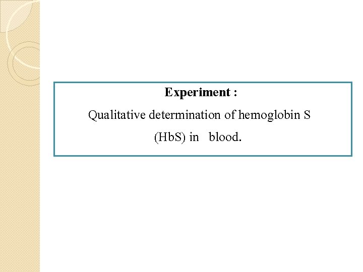 Experiment : Qualitative determination of hemoglobin S (Hb. S) in blood. 