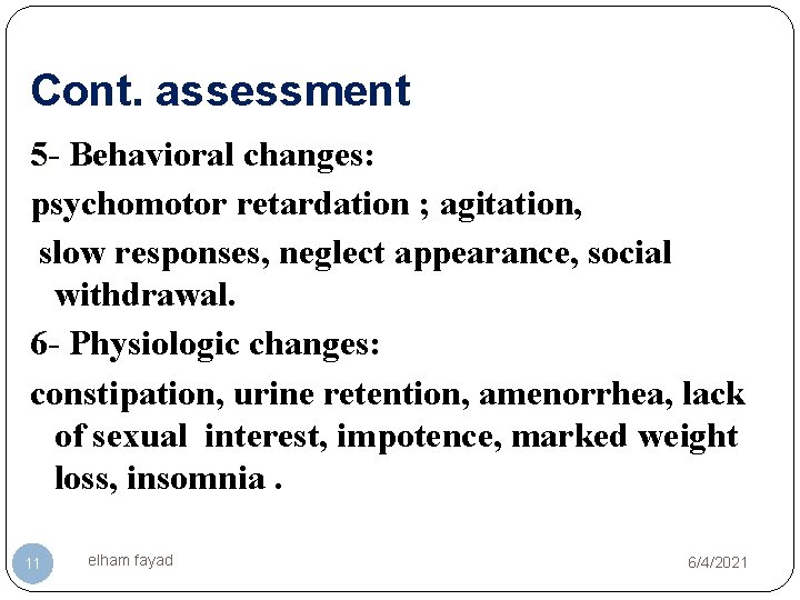 Cont. assessment 5 - Behavioral changes: psychomotor retardation ; agitation, slow responses, neglect appearance,