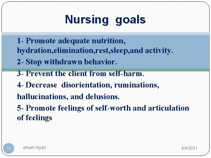 Nursing goals 1 - Promote adequate nutrition, hydration, elimination, rest, sleep, and activity. 2