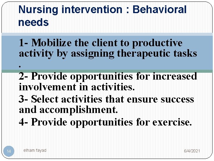 Nursing intervention : Behavioral needs 1 - Mobilize the client to productive activity by