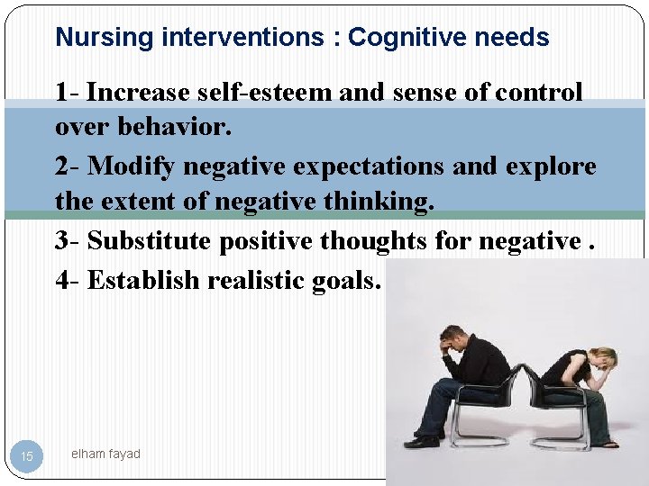 Nursing interventions : Cognitive needs 1 - Increase self-esteem and sense of control over