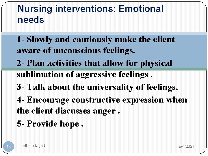 Nursing interventions: Emotional needs 1 - Slowly and cautiously make the client aware of