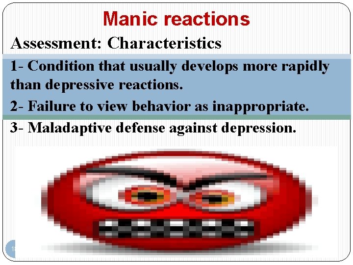 Manic reactions Assessment: Characteristics 1 - Condition that usually develops more rapidly than depressive