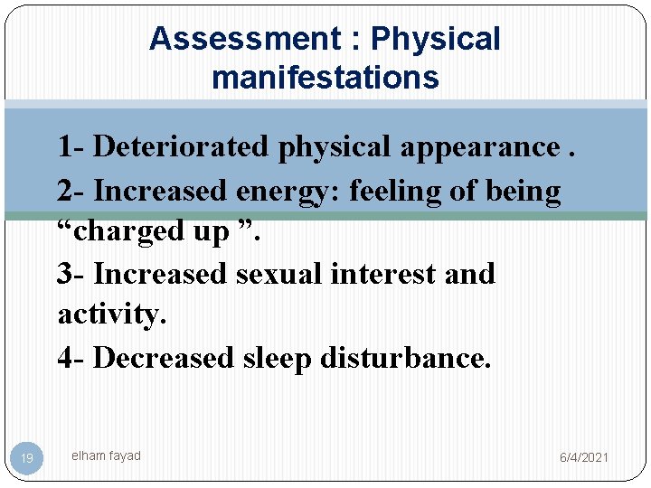 Assessment : Physical manifestations 1 - Deteriorated physical appearance. 2 - Increased energy: feeling