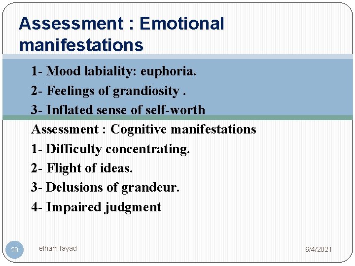 Assessment : Emotional manifestations 1 - Mood labiality: euphoria. 2 - Feelings of grandiosity.