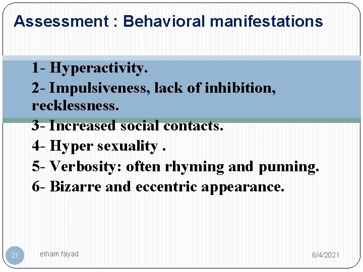 Assessment : Behavioral manifestations 1 - Hyperactivity. 2 - Impulsiveness, lack of inhibition, recklessness.