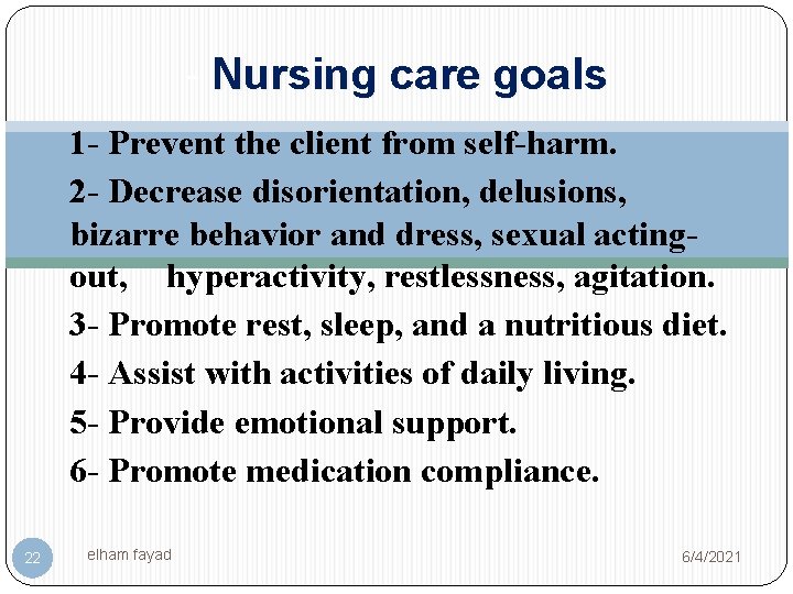 - Nursing care goals 1 - Prevent the client from self-harm. 2 - Decrease