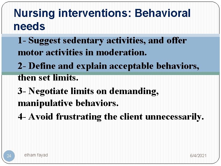 Nursing interventions: Behavioral needs 1 - Suggest sedentary activities, and offer motor activities in