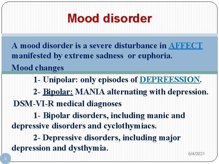 Mood disorder A mood disorder is a severe disturbance in AFFECT manifested by extreme