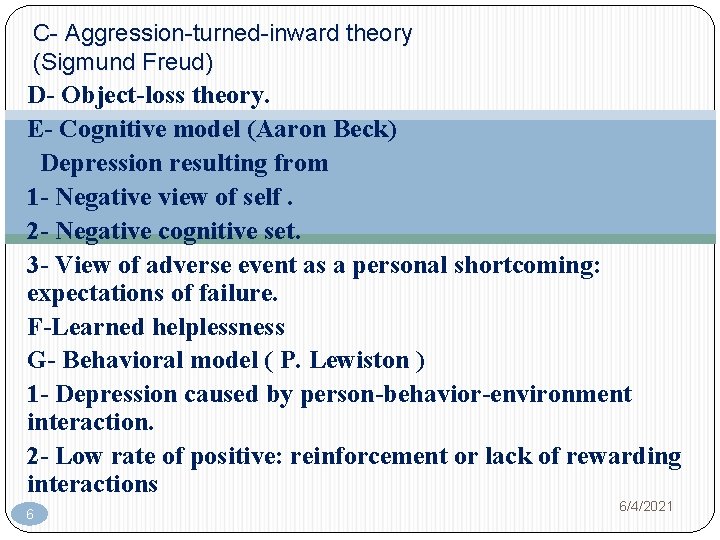 C- Aggression-turned-inward theory (Sigmund Freud) D- Object-loss theory. E- Cognitive model (Aaron Beck) Depression