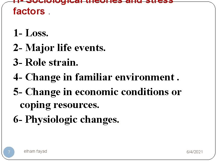 H- Sociological theories and stress factors. 1 - Loss. 2 - Major life events.