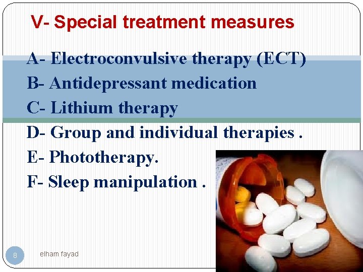 V- Special treatment measures A- Electroconvulsive therapy (ECT) B- Antidepressant medication C- Lithium therapy