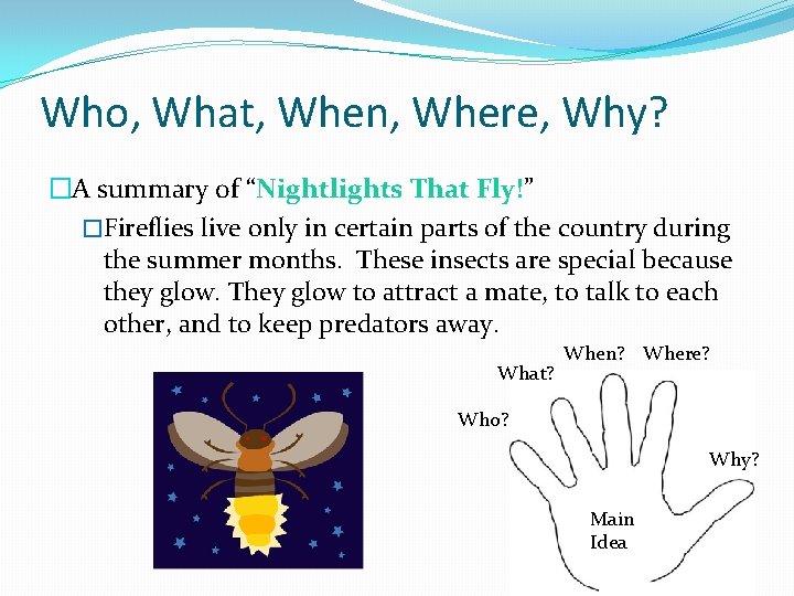 Who, What, When, Where, Why? �A summary of “Nightlights That Fly!” �Fireflies live only