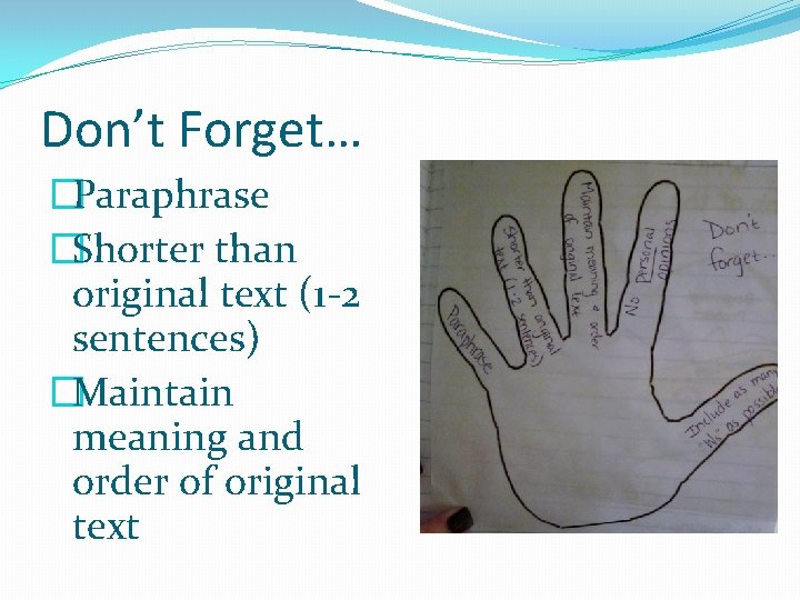 Don’t Forget… �Paraphrase �Shorter than original text (1 -2 sentences) �Maintain meaning and order