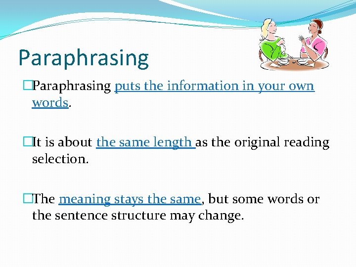 Paraphrasing �Paraphrasing puts the information in your own words. �It is about the same