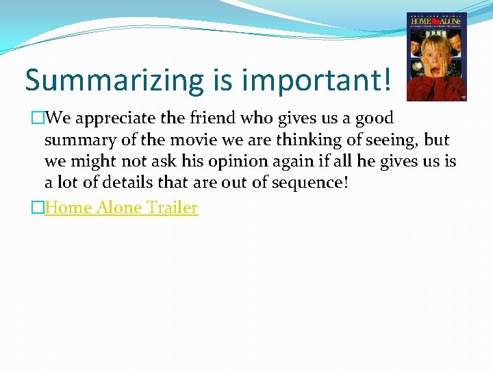 Summarizing is important! �We appreciate the friend who gives us a good summary of