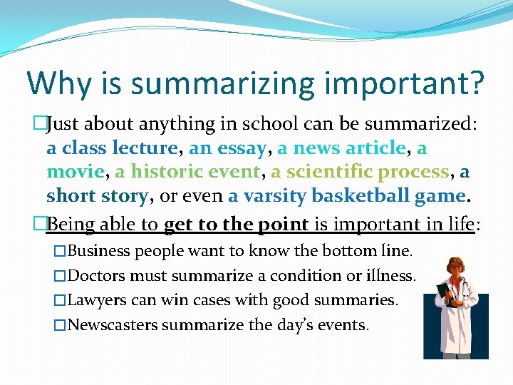 Why is summarizing important? �Just about anything in school can be summarized: a class