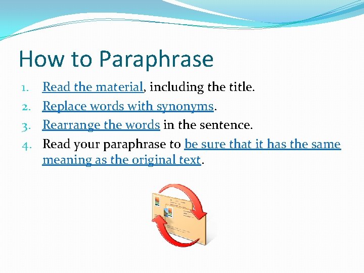 How to Paraphrase 1. 2. 3. 4. Read the material, including the title. Replace