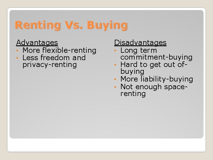 Renting Vs. Buying Advantages • More flexible-renting • Less freedom and privacy-renting Disadvantages •