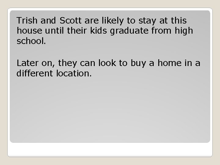 Trish and Scott are likely to stay at this house until their kids graduate