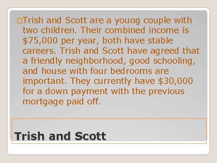 �Trish and Scott are a young couple with two children. Their combined income is