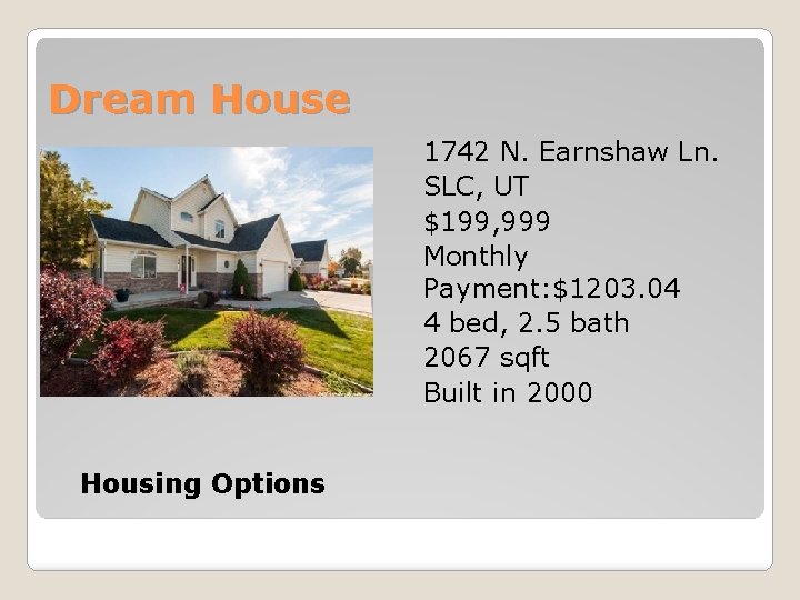 Dream House 1742 N. Earnshaw Ln. SLC, UT $199, 999 Monthly Payment: $1203. 04