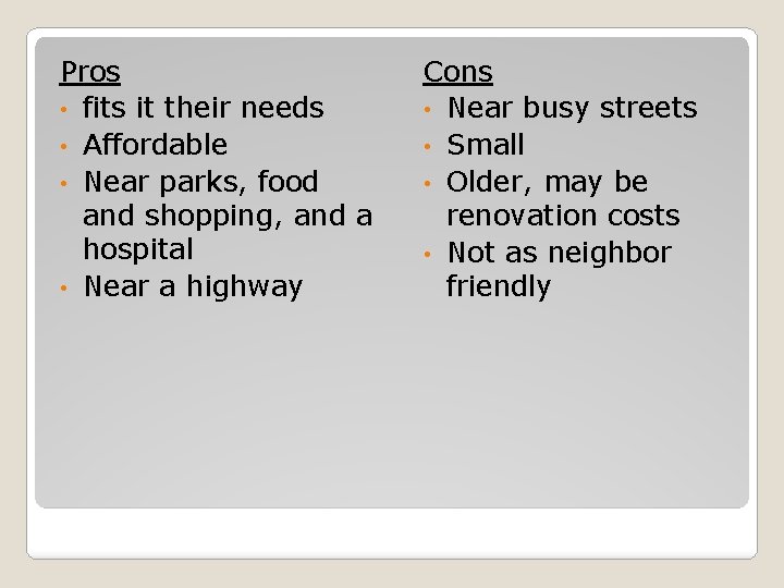 Pros • fits it their needs • Affordable • Near parks, food and shopping,