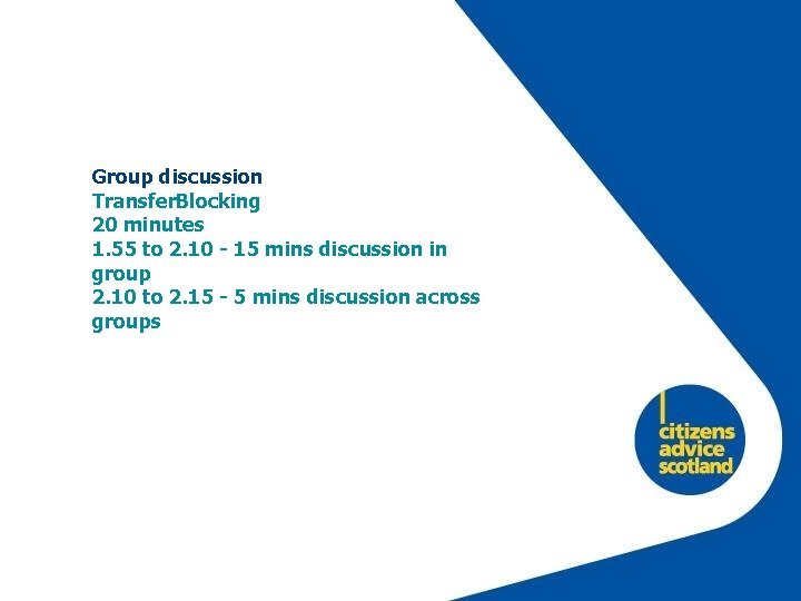 Group discussion Transfer. Blocking 20 minutes 1. 55 to 2. 10 - 15 mins