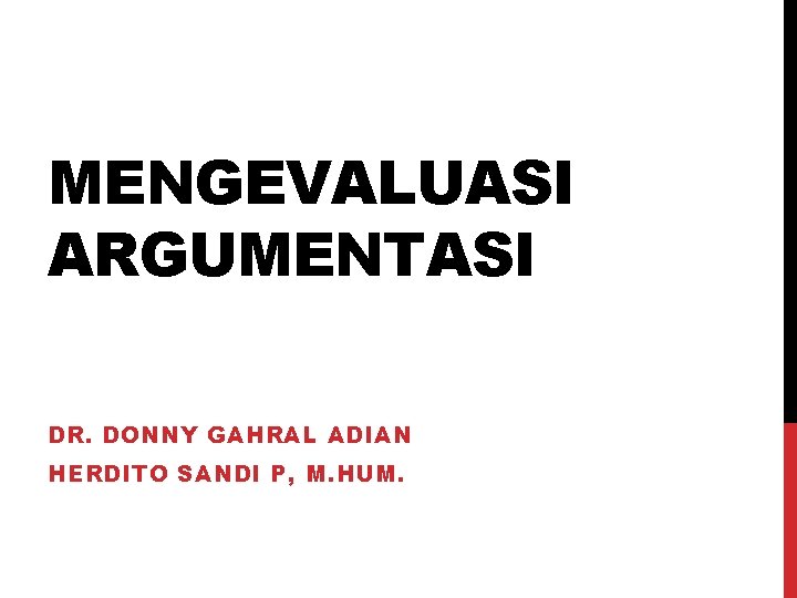 MENGEVALUASI ARGUMENTASI DR. DONNY GAHRAL ADIAN HERDITO SANDI P, M. HUM. 