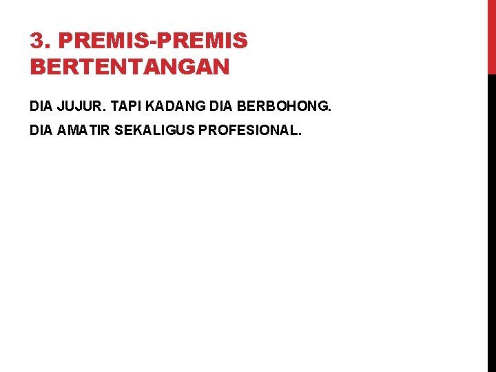 3. PREMIS-PREMIS BERTENTANGAN DIA JUJUR. TAPI KADANG DIA BERBOHONG. DIA AMATIR SEKALIGUS PROFESIONAL. 