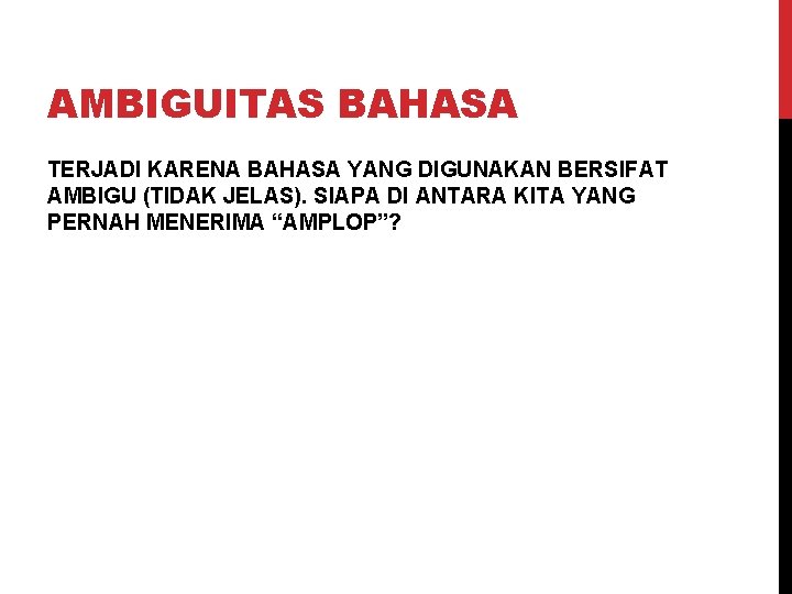 AMBIGUITAS BAHASA TERJADI KARENA BAHASA YANG DIGUNAKAN BERSIFAT AMBIGU (TIDAK JELAS). SIAPA DI ANTARA