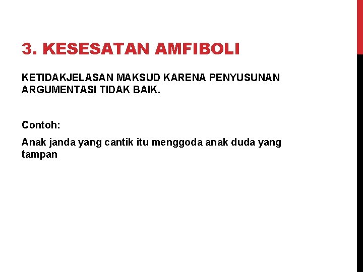 3. KESESATAN AMFIBOLI KETIDAKJELASAN MAKSUD KARENA PENYUSUNAN ARGUMENTASI TIDAK BAIK. Contoh: Anak janda yang