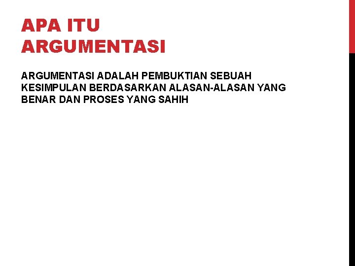 APA ITU ARGUMENTASI ADALAH PEMBUKTIAN SEBUAH KESIMPULAN BERDASARKAN ALASAN-ALASAN YANG BENAR DAN PROSES YANG