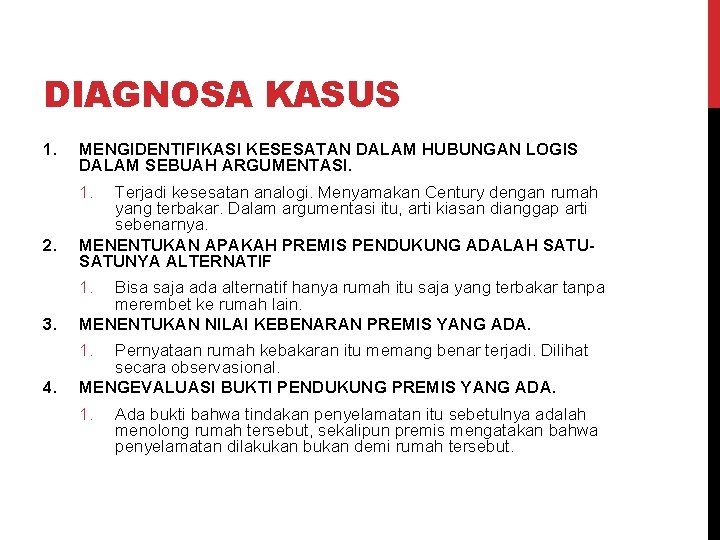 DIAGNOSA KASUS 1. MENGIDENTIFIKASI KESESATAN DALAM HUBUNGAN LOGIS DALAM SEBUAH ARGUMENTASI. 1. 2. Terjadi