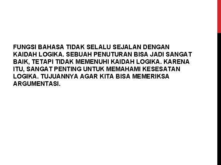 FUNGSI BAHASA TIDAK SELALU SEJALAN DENGAN KAIDAH LOGIKA. SEBUAH PENUTURAN BISA JADI SANGAT BAIK,