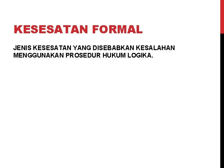 KESESATAN FORMAL JENIS KESESATAN YANG DISEBABKAN KESALAHAN MENGGUNAKAN PROSEDUR HUKUM LOGIKA. 