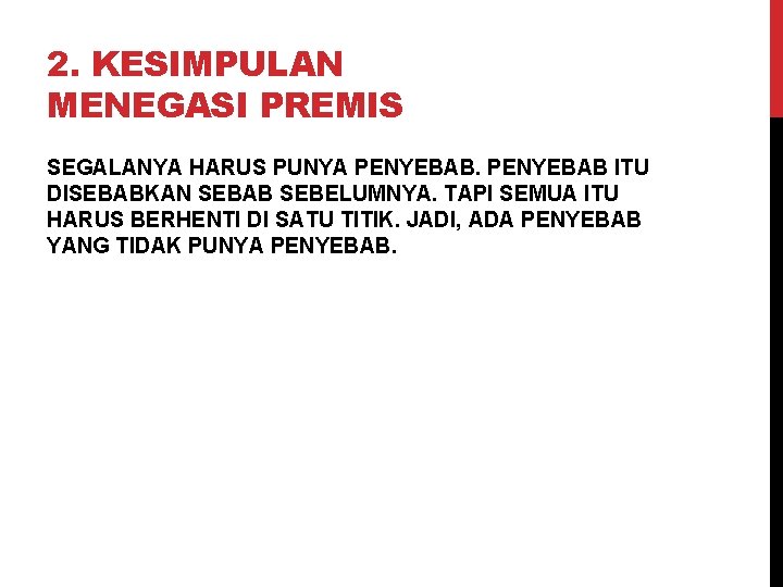 2. KESIMPULAN MENEGASI PREMIS SEGALANYA HARUS PUNYA PENYEBAB ITU DISEBABKAN SEBAB SEBELUMNYA. TAPI SEMUA