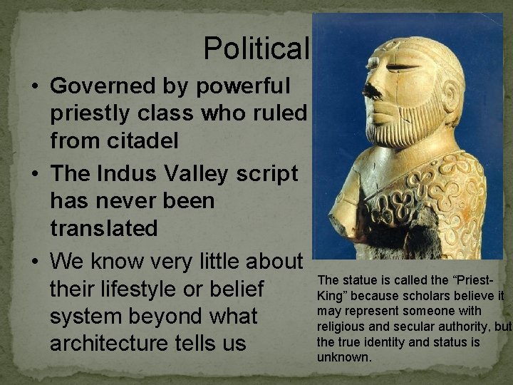 Political • Governed by powerful priestly class who ruled from citadel • The Indus