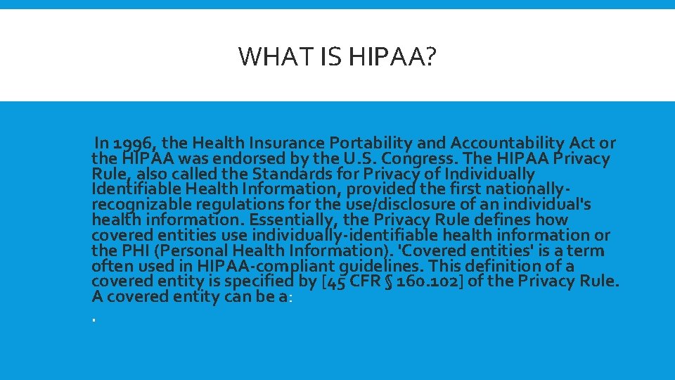 WHAT IS HIPAA? In 1996, the Health Insurance Portability and Accountability Act or the