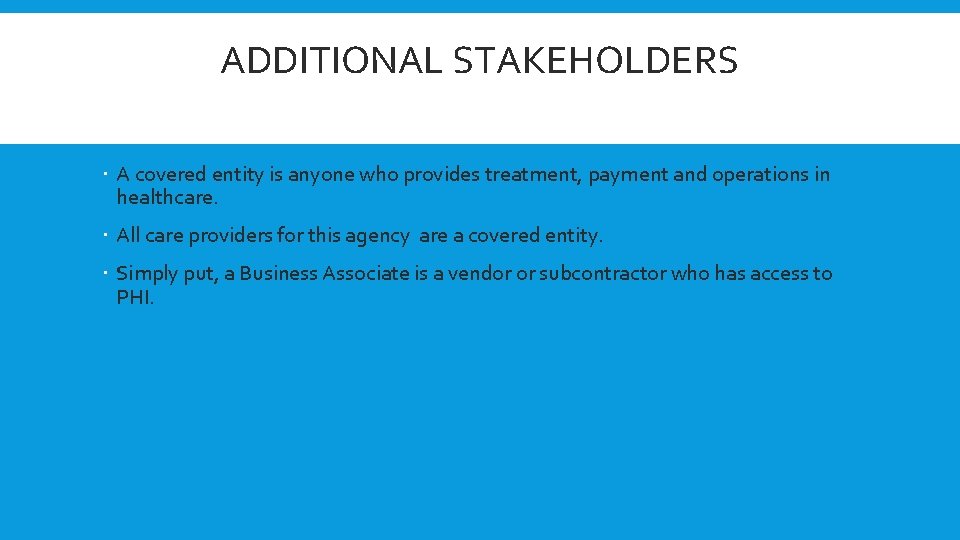 ADDITIONAL STAKEHOLDERS A covered entity is anyone who provides treatment, payment and operations in