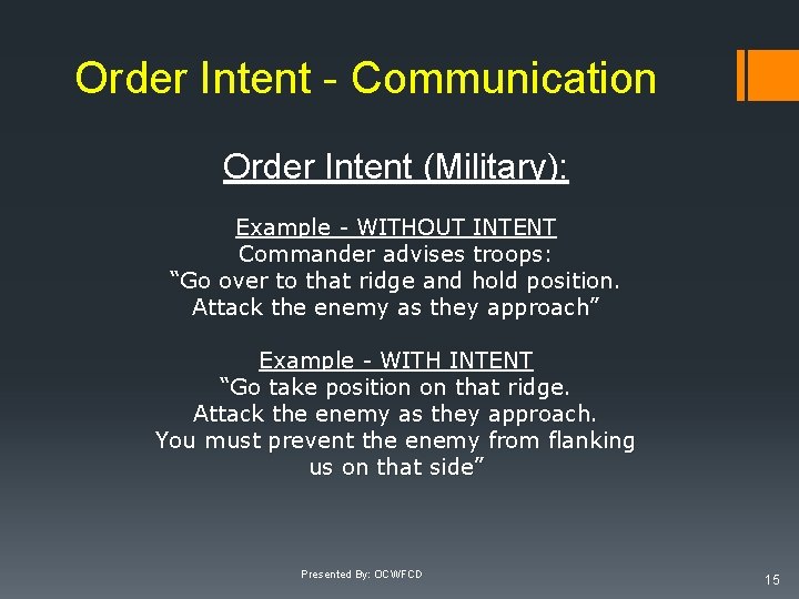 Order Intent - Communication Order Intent (Military): Example - WITHOUT INTENT Commander advises troops: