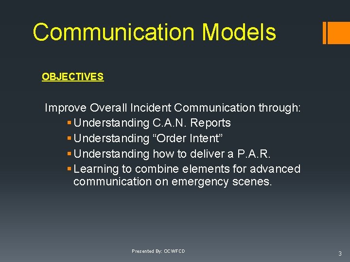 Communication Models OBJECTIVES Improve Overall Incident Communication through: § Understanding C. A. N. Reports