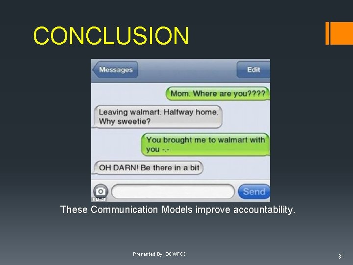 CONCLUSION These Communication Models improve accountability. Presented By: OCWFCD 31 
