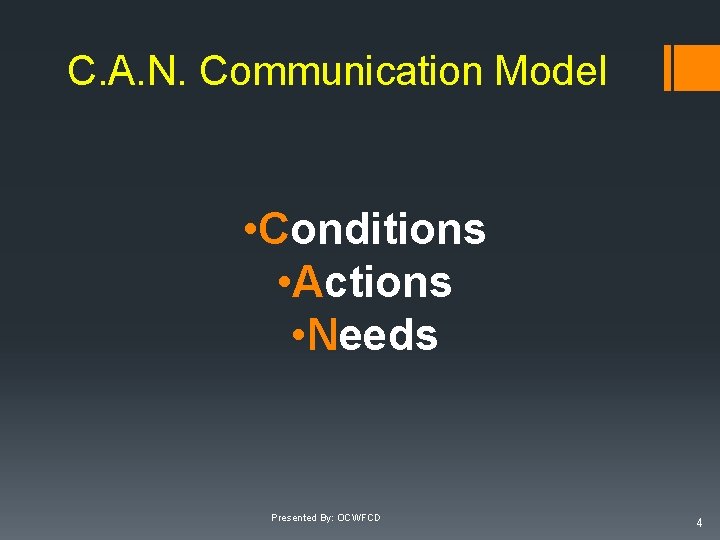 C. A. N. Communication Model • Conditions • Actions • Needs Presented By: OCWFCD