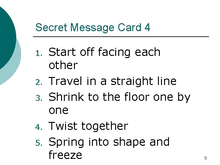 Secret Message Card 4 1. 2. 3. 4. 5. Start off facing each other