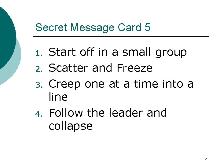 Secret Message Card 5 1. 2. 3. 4. Start off in a small group
