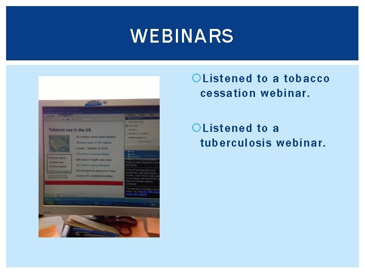 WEBINARS Listened to a tobacco cessation webinar. Listened to a tuberculosis webinar. 