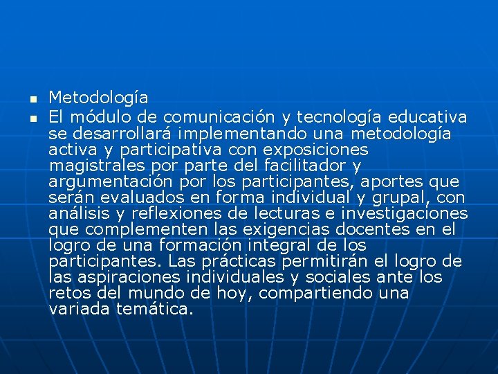 n n Metodología El módulo de comunicación y tecnología educativa se desarrollará implementando una